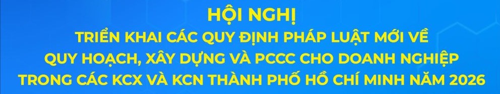 Đăng ký tham dự Hội nghị triển khai các quy định pháp luật mới trong lĩnh vực quy hoạch, xây dựng và phòng cháy, chữa cháy trong các khu chế xuất và khu công nghiệp Thành phố