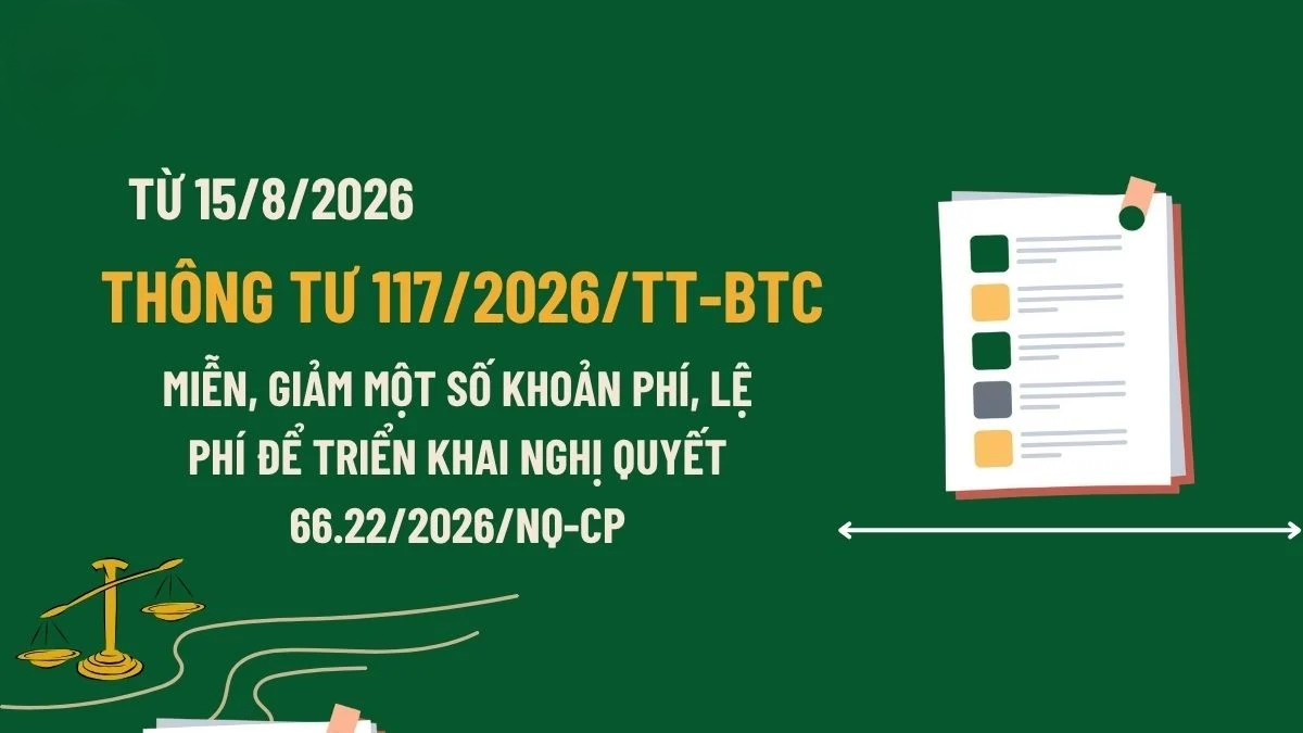 Thông tư 117/2026/TT-BTC, miễn, giảm nhiều khoản phí, lệ phí để phát triển công dân số